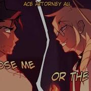 Choose Me Or The Fire Ace Attorney AU