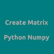 Python Numpy Create Matrix
