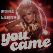 Bob Shepherd Da Clubbmaster You Came