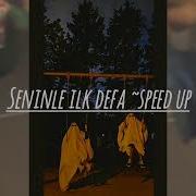 Seninle Ilk Defa Speed Up