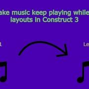 How To Make Music Keep Playing While Switching Layouts In Construct 3