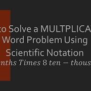 How To Solve Multiplication Word Problem Using Scientific Notation