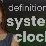 System Clock SYSTEM CLOCK Definition