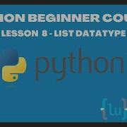 Python Beginner Course Lesson 8 List Datatype