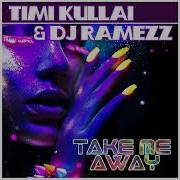 Timi Kullai Dj Ramez Take Me Away 2023