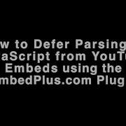 How To Defer JavaScript Parsing And Lazy Load YouTube Embeds Using EmbedPlus Com S WordPress Plugin