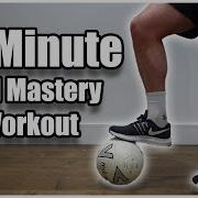 20 Minute Ball Mastery Workout Ball Mastery Training At Home