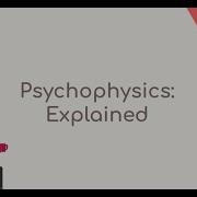 Psychophysics Explained