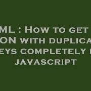 HTML How To Get The JSON With Duplicate Keys Completely In Javascript