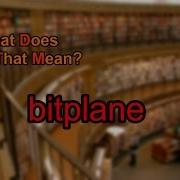 What Does Bitplane Mean