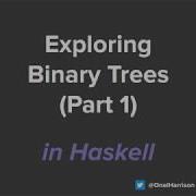 Exploring Binary Trees Part 1 Haskell