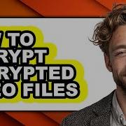 How To Decrypt Encrypted Video Files Full Guide