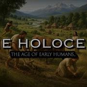 The Holocene The Dawn Of Civilization Early Humans Documentary