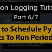 Python Logging Tutorial Schedule Python Scripts To Run Periodically Hourly Or Daily Part 6 7
