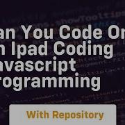 Can You Code On An Ipad Coding Javascript Programming