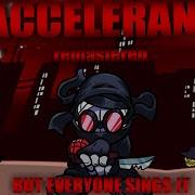 Accelerant But Every Turn A Different Cover Is Used REMASTERED Accelerant But Everyone Sings It