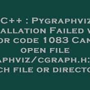 C Pygraphviz Installation Failed With Error Code 1083 Cannot Open File Graphviz Cgraph H No Suc
