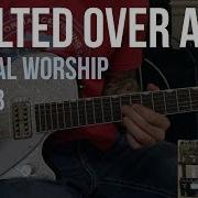 Exalted Over All Vertical Worship Lead Guitar