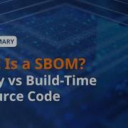 What Is A SBOM Binary Vs Build Time Vs Source Code Explained