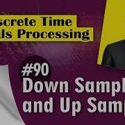 What Is Meant By Down Sampling And Up Sampling In Discrete Time Signal Processing