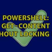 Powershell Get Content Without Locking File 2 Solutions
