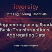 Data Engineering Using Spark SQL Basic Transformations Aggregating Data
