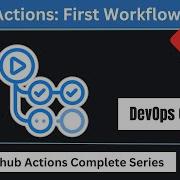 Создайте свой первый рабочий процесс в Github Actions Серия статей о Github Actions DevOps