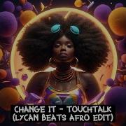 Change It Touchtalk Lycan Beats Afro Edit