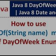How To Use ValueOf String Name Method Of DayOfWeek Enum Java 8 Date And Time