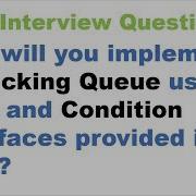 How Will You Implement A Blocking Queue Using Lock And Condition Interface Provided In JDK
