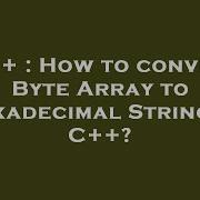 C How To Convert Byte Array To Hexadecimal String In C