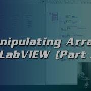 Tutorial On Manipulating Arrays In LabVIEW Part 3