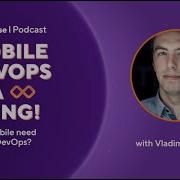Does Mobile Need Its Own DevOps With Vladimir Ivanov Mobile DevOps Is A Thing Podcast