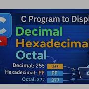 C Program To Display Decimal Hexadecimal And Octal Equivalent Of A Number