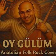 Oy Gülüm Kıvırcık Ali Anatolian Folk Rock Cover Music Trending