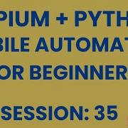 Session 35 Mobile Automation Testing Using APPIUM Python APPIUM Python For Beginners