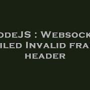 NodeJS Websocket Failed Invalid Frame Header