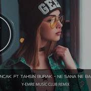 Sancak Ft Tahsin Burak Ne Sana Ne Bana Y Emre Music Club Remix
