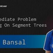 Unacademy Official Class Intermediate Problem Solving On Segment Trees Riya Bansal