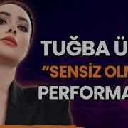 Tuğba Ünal Dan Sensiz Olmaz Performansı