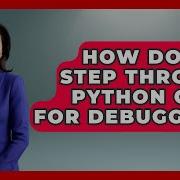 How Do You Step Through Python Code For Debugging Python Code School