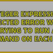 Integer Expression Expected Error When Trying To Run A Command On Each Line