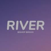Bishop Briggs River Lyrics