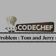Tom And Jerry 1 Problem Code Chef Daily Coding Problem Java Code