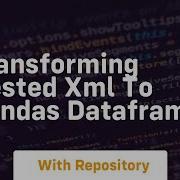 Transforming Nested Xml To Pandas Dataframe