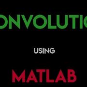 Convolution Using MATLAB Part 1 Using For Loop