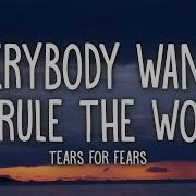 Tears For Fears Everybody Wants To Rule The World Lyrics