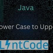 Java Lowercase To Uppercase 3 Methods Lintcode 2827 Change String