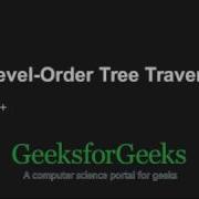 Level Order Tree Traversal GeeksforGeeks