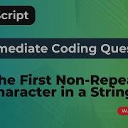 Find The First Non Repeating Character In A String JavaScript Coding Question